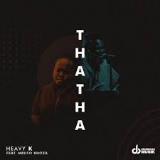 Download Mp3 Heavy K Thata Ft Mbuso Khoza New Hit Songs African Music Music Download