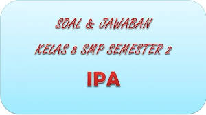Check spelling or type a new query. Soal Pat Ipa Kelas 8 Smp Mts Semester 2 Dan Kunci Jawaban Uas Dan Ukk Pilihan Ganda Essay Halaman All Tribun Pontianak