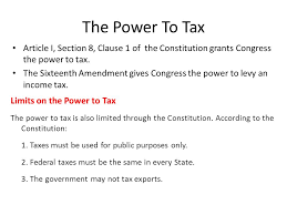 Constitutional text of october 5, 1988, with the alterations introduced by constitucional amendments article 1. The Power To Tax Article I Section 8 Clause 1 Of The Constitution Grants Congress The Power To Tax The Sixteenth Amendment Gives Congress The Power Ppt Download
