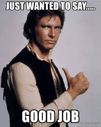 With the best meme generator and meme maker on the web, download or share the great job meme great job meme! Good Job Just Wanted To Say Meme