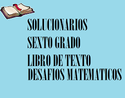 Podemos descargar tambien el libro resuelto con todas las respuestas 2020 2021 Solucionario Desafios Matematicos Sexto Grado Material Educativo Primaria