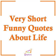 Very Short Funny Quotes About Life Dipfunz When something seems difficult, dare to do it anyway.