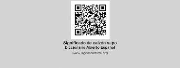 De acuerdo a lo que se pretenda se le adicionan otros ingredientes. Calzon Sapo Diccionario Abierto De Espanol