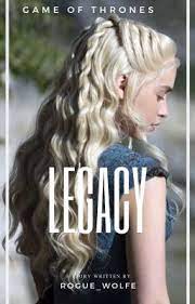 Legacy || Daenerys Targaryen - O N E - Wattpad