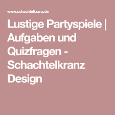 Lustige Partyspiele Aufgaben Und Quizfragen Schachtelkranz Design Lustige Partyspiele Schachtelkranz Quizfragen