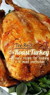Step By Step Guide To The Best Roast Turkey Recipe Turkey Recipes Thanksgiving Best Roasted Turkey Good Roasts
