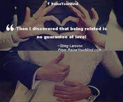 Check spelling or type a new query. Love Quotes Sayings Verses Then I Discovered That Being Related Is No Guarantee Of Love Raise Your Mind