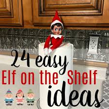 Looking For Elf On The Shelf Ideas That Don T Take A Ton Of Props Or Time To Set Up You Ve Found It I Ve Got 24 Super Easy And F Elf On