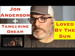 Loved By the Sun Jon Anderson and Tangerine Dream reaction
