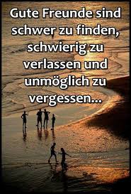 Gute Freunde Sind Schwer Zu Finden Schwierig Zu Verlassen Und Unmoglich Zu Vergessen Spruche Weisheiten Spruche Lebensweisheiten Spruche