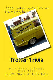 Well, what do you know? Trotter Trivia The Only Fools And Horses Quiz Book Ball Stuart Ball Lisa 9781478383390 Amazon Com Books