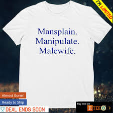 Mansplain manipulate malewife shirt, hoodie, sweater, long sleeve and tank  top