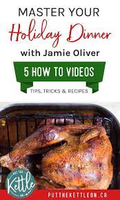 5 Videos From Jamie Oliver To Perfect Your Christmas Dinner Recipes Jamie Oliver Holiday Dinner