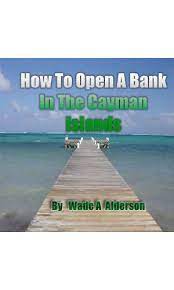 Realize that you don't need to go to the cayman islands to open the account. How To Open A Bank Account In The Cayman Islands English Edition Ebook Alderson Wade Amazon De Kindle Shop