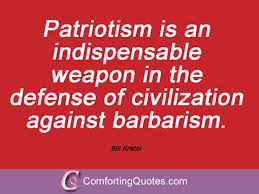 Enjoy our indispensable quotes collection. Patriotism Is An Indispensable Weapon In The Defense Of Civilization Against Barbarism Bill Kristol