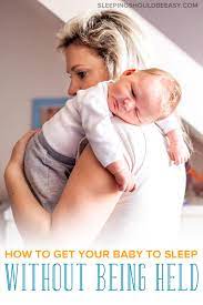 How To Get Your Baby To Sleep Without Being Held
