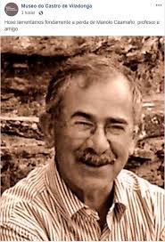 Que nova máis triste.Unha importante referencia no mundo da arqueoloxia  romana na Gallaecia...Foisenos con 73 anos,Jose Manuel Caamaño  Gesto.natural de Noicela (Carballo),boa persoa, grande sentido do humor,  persoa sinxela e cercana. Foi
