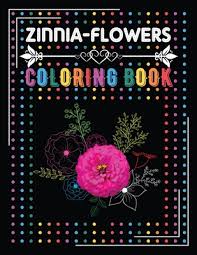 Download Zinnia Flower Coloring Book Coloring Book For Kids Zinnia Flower A Unique Funny Coloring Gift Book For Zinnia Flower Lovers This Coloring Books Paperback Reach And Teach