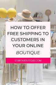 How To Offer Free Shipping To Your Online Boutique Customers Online Boutique Ideas Online Boutique Business Starting An Online Boutique