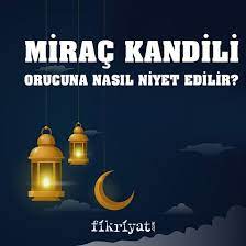 Peki regaip kandili orucuna nasıl niyet edilir, kaç gün oruç tutmak gerekir? Mirac Kandili Orucu Nasil Tutulur 2021 Mirac Kandili Orucu Ne Zaman Tutulur Galeri Fikriyat Gazetesi