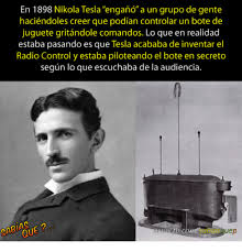 Tesla is the name given to a measurement unit that expresses the strength of the electromagnetic energy field that mri devices use for generating images. En 1898 Nikola Tesla Engano A Un Grupo De Gente Haciendoles Creer Que Podian Controlar Un Bote De Juguete Gritandole Comandos Lo Que En Realidad Estaba Pasando Es Que Tesla Acababa De