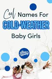 Italian form of the roman name frigidianus, which was derived from latin frigidus cold. 11 Cool Names For Cold Weather Baby Girls Girl Names With Meaning S Girl Names Weather Names