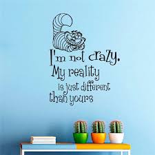 You may say i'm a dreamer. T05063 Quotes I Am Not Crazy Vinyl Wall Sticker Kids Bedroom Decor Quality Wall Mural Alice In Wonderland Cheshire Cat Vinyl Wall Stickers Wall Stickeralice In Wonderland Cheshire Aliexpress