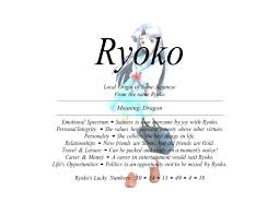 Ling sounds similar to lynn and means 'delicate' or 'dainty'. Ryoko Name Means Dragon