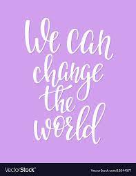 We Can Change The World Quote Typography Vector Image