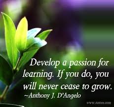 Develop A Passion For Learning If You Do You Will Never Cease To Grow Anthony J D Angelo Work Motivational Quotes Education Quotes Teaching Quotes