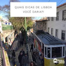 oi dicas compartilhe conosco qual dica voce daria para quem esta vindo para lisboa o que acha que nao devemos deixar de visitar ou o que diria que nao v