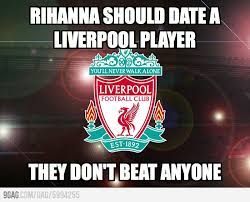 The best memes from instagram, facebook, vine, and twitter about fc liverpool. Sam Tweedie Rihanna Should Date A Liverpool Player Liverpool Players Liverpool Memes Football Jokes