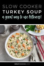 Turkey Soup Crock Pot Recipe Leftovers Are Gold - Shelf Cooking Recipe Slow Cooker Turkey Soup Turkey Soup Recipe Turkey Soup