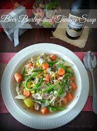 Beer Barley Turkey And Vegetable Soup The Mccallum S Shamrock Patch Recipe Turkey Vegetables Turkey Vegetable Soup Turkey Soup