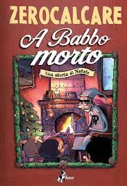 Information and translations of morto in the most comprehensive dictionary definitions resource on the web. A Babbo Morto Una Storia Di Natale Von Zerocalcare New 2020 Libro Co Italia Srl