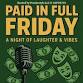 PAID IN FULL FRIDAY: A Night Of Laughter & Vibes event image