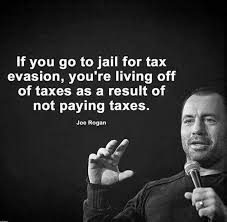 Pin By Lex Talionis On Punchlines Tax Quote Joe Rogan Quotes Paying Taxes