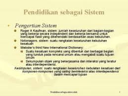 Sekilas, definisi tersebut terlihat masih menerawang. Pendidikan Sebagai Suatu Sistem Oleh Kelompok 5 Rio