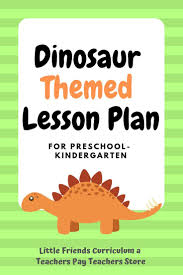 Preschool Lesson Plan Ideas For Dinosaur Theme With Daily Preschool Activities Preschool Lesson Plans Kindergarten Lesson Plans Preschool Lessons