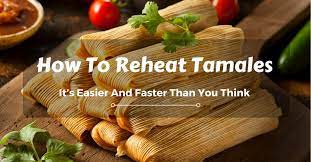 How To Reheat Tamales It S Easier And Faster Than You Think