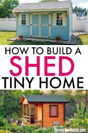 Should You Build A Tiny House Shed Tips And Examples Of Shed Homes Shed To Tiny House Building A Tiny House Shed Homes