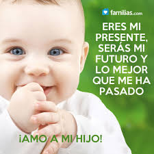 Eres Mi Presente Y Futuro Hijo Frases Para Hijos Frases Para Hijos Varones Frases Para Bebes