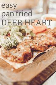 Easy Pan Fried Deer Heart Recipe Recipe Deer Recipes Deer Heart Recipe Deer Meat Recipes