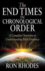 The End Times In Chronological Order A Complete Overview To Understanding Bible Prophecy Rhodes Ron 9780736937788 Amazon Com Books