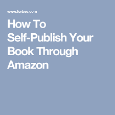 How To Self Publish Your Book Through Amazon Self Publishing Book Publishing Publishing