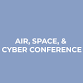Air, Space, and Cyber Conference