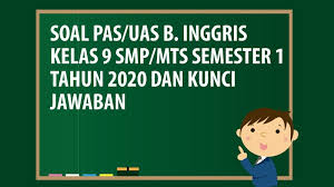 Soal Pas Uas Bahasa Inggris Kelas 9 Smp Mts Semester 1 Tahun 2020 Andronezia