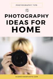 10 Photography Ideas At Home Live Snap Love