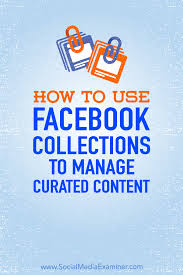 How To Use Facebook Collections To Manage Curated Content How To Use Facebook Using Facebook For Business Pinterest Marketing Expert