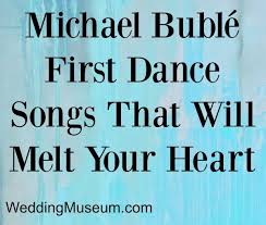 Michael Buble First Dance Songs That Melt Your Heart First Dance Songs Michael Buble Wedding Songs Michael Buble